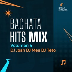 Bachata Hits Mix Vol4 DJ Josh DJ Teto DJ Mes IR