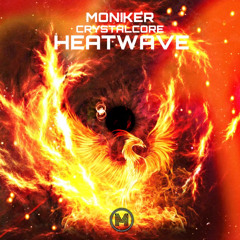 Moniker & CrystalCore - Heatwave