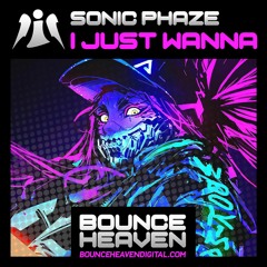 I Just Wanna (OUT NOW ON BOUNCE HEAVEN)