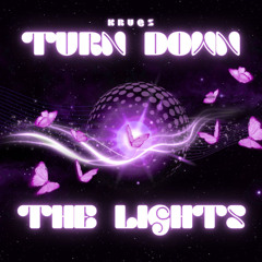 KRUQZ - TURN DOWN THE LIGHTS [FREE DL]