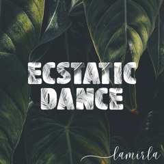 LAMÍRLA - Recovering perfectionist - Ecstatic Dance Mini Mix