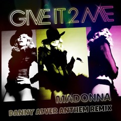 Madonna - Give it 2 me (Danny Alver Anthem remix)Limited Free download
