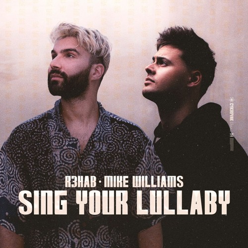 R3HAB & Mike Willams - Sing Your Lullaby