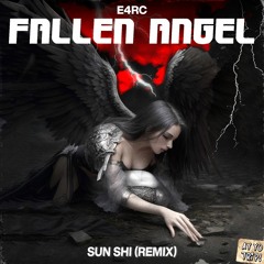 E4RC - FALLEN ANGEL (SUN SHI Remix)