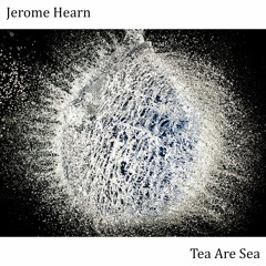 Disintegration - Jerome Hearn & tea are sea