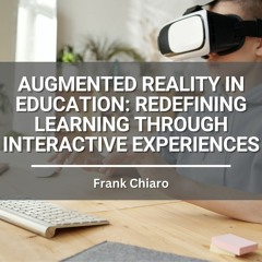 Augmented Reality in Education: Redefining Learning Through Interactive Experiences