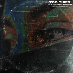 Too Tired (feat. Wavvvydan)