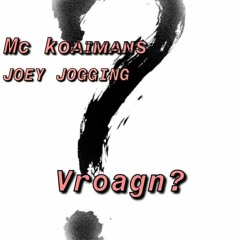Mc Koaimanss & Joey Jogging - Vroagn?