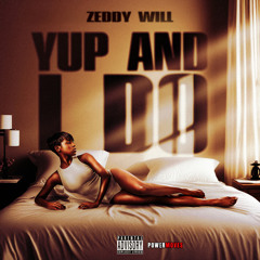 YUP AND I DO - Zeddy Will (slowed)