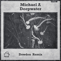 Michael A - Deepwater (Dowden Remix)