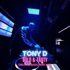 TONY D - Bold & Tasty - Drum & bass Mini Mix