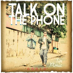 Tín - Talk on the phone ft. Pimic