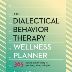 kindle online The Dialectical Behavior Therapy Wellness Planner: 365 Days of