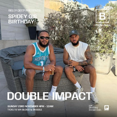 DOUBLE IMPACT @ BELLY DEEP SPIDEY G'S BIRTHDAY