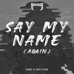 CARV & Dottychu - Say My Name (Again) [Revised Records]