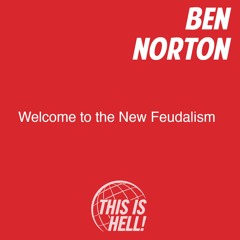 Welcome to the New Feudalism / Ben Norton
