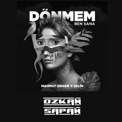 Mahmut Orhan & Selin - Dönmem Ben Sana (Ozkan Sapan Remix)
