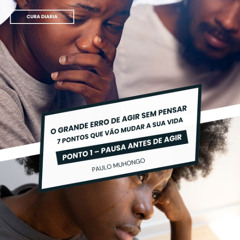O grande erro de agir sem pensar - Pausa antes de agir