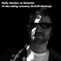 Molly Sandén X Galantis - Vi Ska Aldrig Runaway (DJ 130's Secret Mashup)