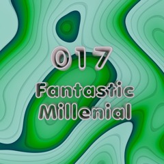 Podcastservice 017 - Fantastic Millenial
