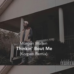 Morgan Wallen - thinkin' bout me (KORPEN Remix)