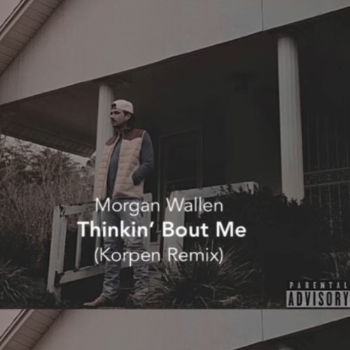 Morgan Wallen - thinkin' bout me (KORPEN Remix)