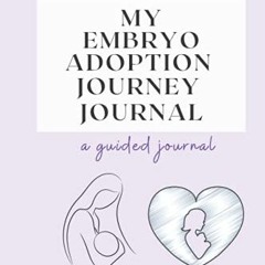 [ACCESS] [KINDLE PDF EBOOK EPUB] My Embryo Adoption Journey Journal by  Kelly VanScott 📪