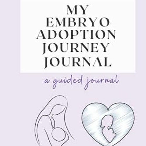 Access [EPUB KINDLE PDF EBOOK] My Embryo Adoption Journey Journal by  Kelly VanScott 🗂️