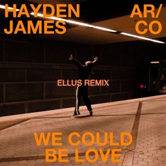 Hayden James - We Could Be Love (ELLUS Remix) FREE DL