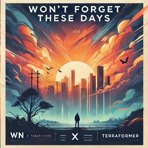 WN — WN X Terraformer - Wont Forget These Days