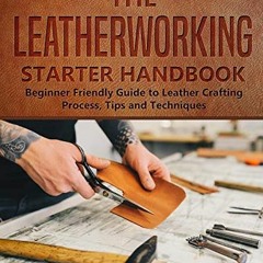 [READ] PDF 📜 The Leatherworking Starter Handbook: Beginner Friendly Guide to Leather