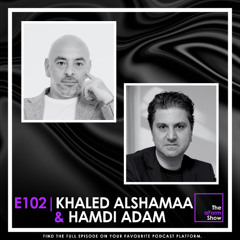 E102 - Khaled AlShamaa + Hamdi Adam