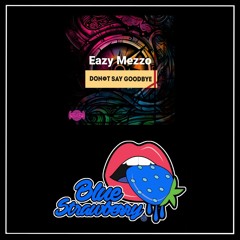 Eazy Mezzo - Don't Say Goodbye (Original Mix)