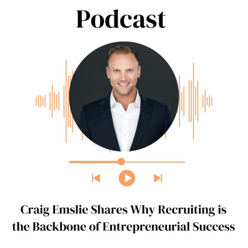 Craig Emslie Shares Why Recruiting is the Backbone of Entrepreneurial Success