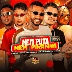Nem Puta Nem Piranha (feat. MC Pipokinha)