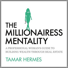 View EBOOK 📫 The Millionairess Mentality: A Professional Woman’s Guide to Building W