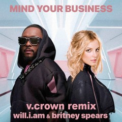 Mind Your Business - Will.I.Am Ft Britney Spears ( V.Crown Remix )