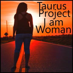 Taurus Project - I Am Woman (feat I Manic Alice)