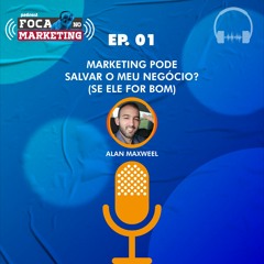 Ep 01: O Marketing pode salvar o meu Negócio? (se ele for bom)