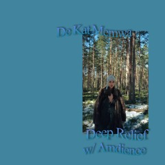 Deep Relief by De Kat Memwa #5 w/ Amdience (04/07/21)
