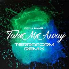Krays & Damaged - Take Me Away (Terraform Remix) [2023 Remaster] | FREE DOWNLOAD