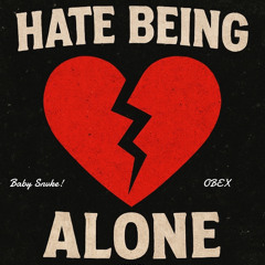 HATE BEING ALONE!