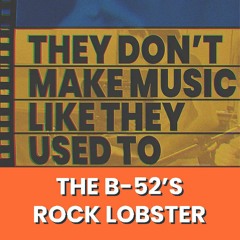XH1's They Don't Make Music Like They Used To: Rock Lobster