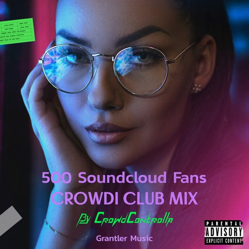 Stream 500 Soundcloud Fans Edit (Best Remixes and Mashups) by CrowdControlla Listen online for