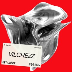 T-LABEL | Podcast #156 | Vilchezz