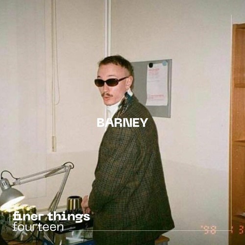 Finer Things # Fourteen with Barney