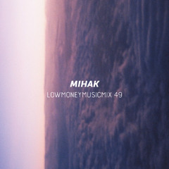 LOWMONEYMUSICMIX - 49 - MIHAK