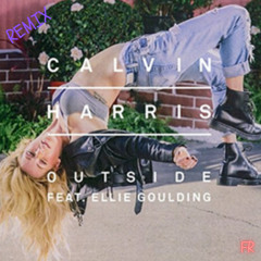 Outside ( Calvin Harris/ Ellie Goulding ) FR Remix