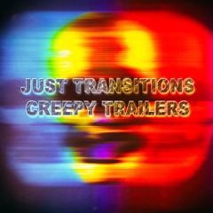 Just Transitions | Creepy Trailers - Preview