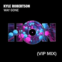 Kyle Robertson - Way Gone (VIP Mix) [FREE DOWNLOAD]